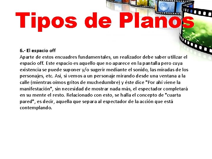 Tipos de Planos 6. - El espacio off Aparte de estos encuadres fundamentales, un