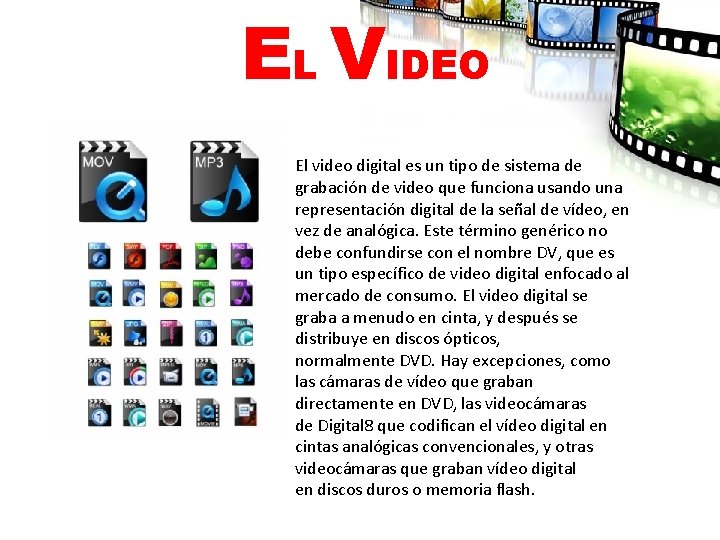 EL VIDEO El video digital es un tipo de sistema de grabación de video