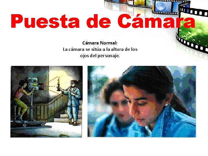 Puesta de Cámara Normal: La cámara se sitúa a la altura de los ojos