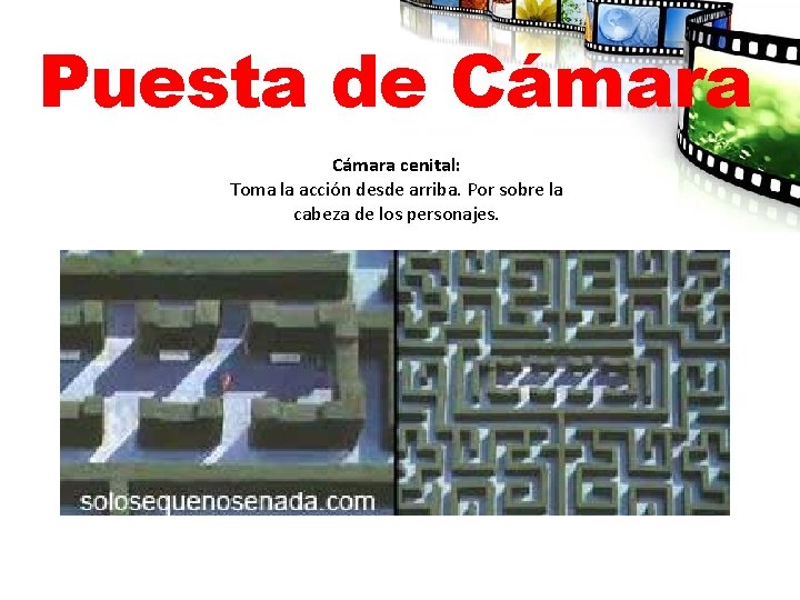 Puesta de Cámara cenital: Toma la acción desde arriba. Por sobre la cabeza de