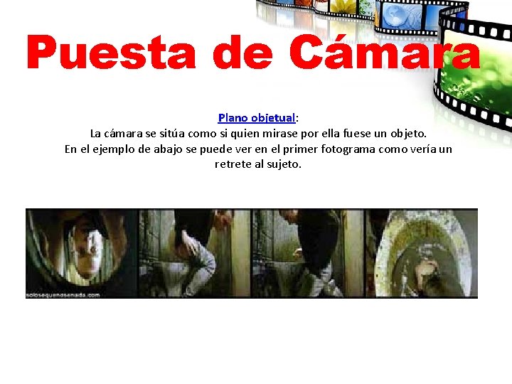 Puesta de Cámara Plano objetual: La cámara se sitúa como si quien mirase por