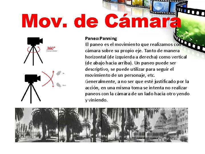 Mov. de Cámara Paneo: Panning El paneo es el movimiento que realizamos con la