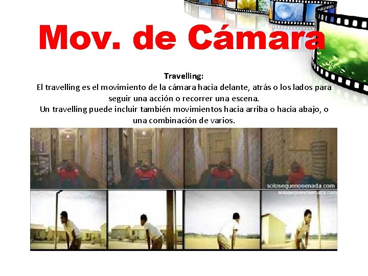 Mov. de Cámara Travelling: El travelling es el movimiento de la cámara hacia delante,