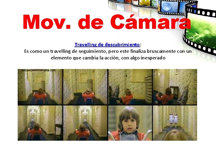 Mov. de Cámara Travelling de descubrimiento: Es como un travelling de seguimiento, pero este