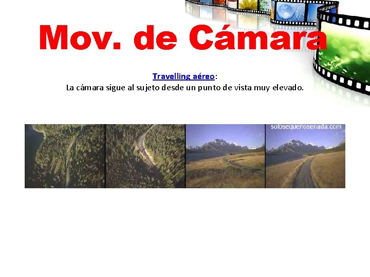 Mov. de Cámara Travelling aéreo: La cámara sigue al sujeto desde un punto de