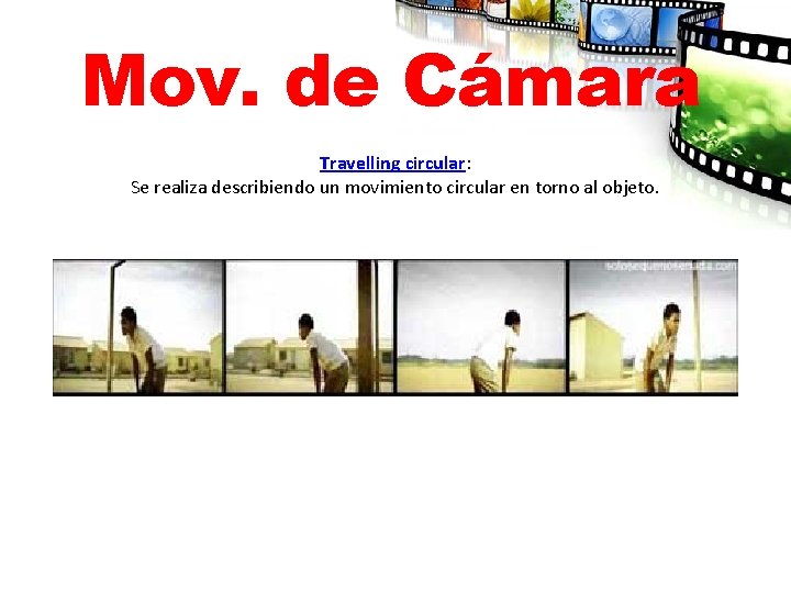 Mov. de Cámara Travelling circular: Se realiza describiendo un movimiento circular en torno al