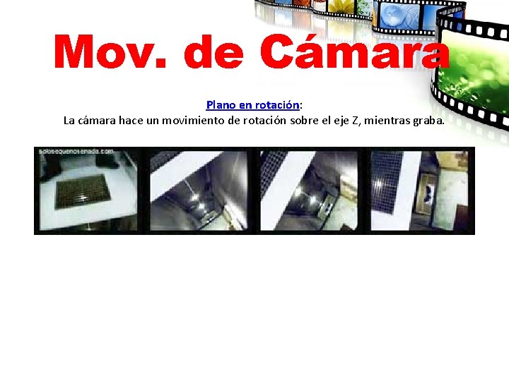 Mov. de Cámara Plano en rotación: La cámara hace un movimiento de rotación sobre