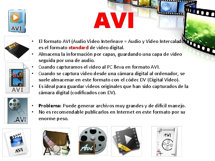 AVI • El formato AVI (Audio Video Interleave = Audio y Video Intercalado) es
