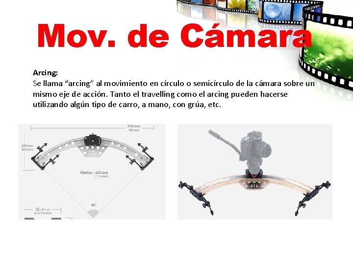 Mov. de Cámara Arcing: Se llama “arcing” al movimiento en círculo o semicírculo de