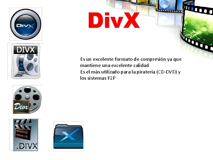 Div. X Es un excelente formato de compresión ya que mantiene una excelente calidad