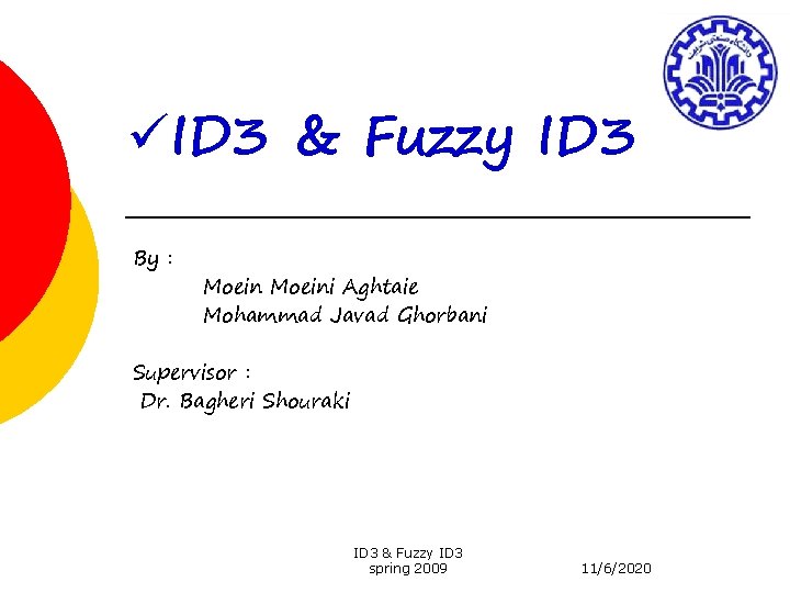 üID 3 & Fuzzy ID 3 By : Moeini Aghtaie Mohammad Javad Ghorbani Supervisor