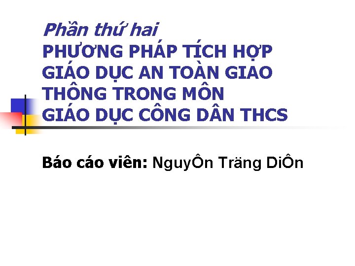 Phần thứ hai PHƯƠNG PHÁP TÍCH HỢP GIÁO DỤC AN TOÀN GIAO THÔNG TRONG