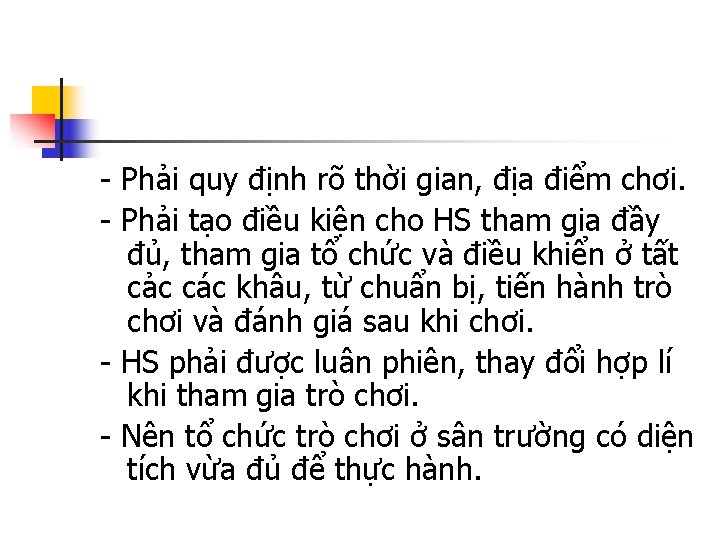 - Phải quy định rõ thời gian, địa điểm chơi. - Phải tạo điều