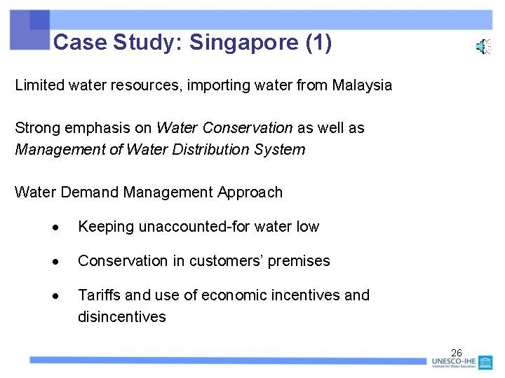 Case Study: Singapore (1) Limited water resources, importing water from Malaysia Strong emphasis on