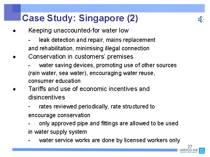 Case Study: Singapore (2) Keeping unaccounted-for water low leak detection and repair, mains replacement Case Study: Singapore (2) Keeping unaccounted-for water low leak detection and repair, mains replacement