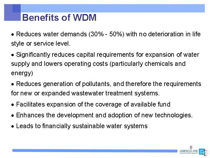 Benefits of WDM Reduces water demands (30% - 50%) with no deterioration in life Benefits of WDM Reduces water demands (30% - 50%) with no deterioration in life