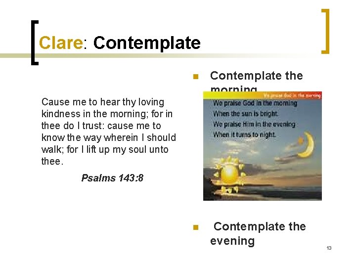 Clare: Contemplate n Contemplate the morning. n Contemplate the evening Cause me to hear