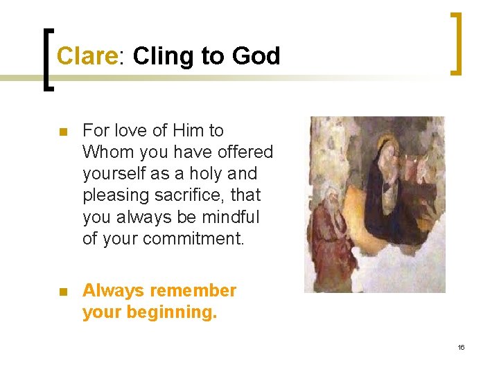 Clare: Cling to God n For love of Him to Whom you have offered