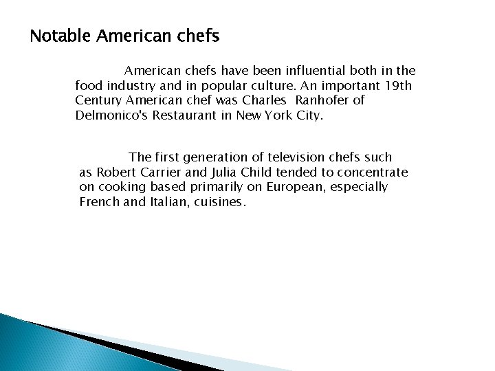 Notable American chefs have been influential both in the food industry and in popular