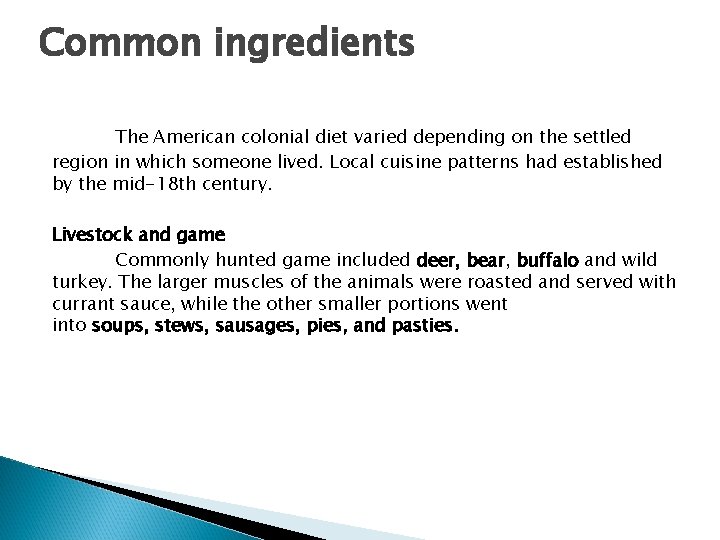 Common ingredients The American colonial diet varied depending on the settled region in which