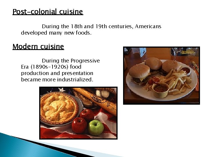 Post-colonial cuisine During the 18 th and 19 th centuries, Americans developed many new