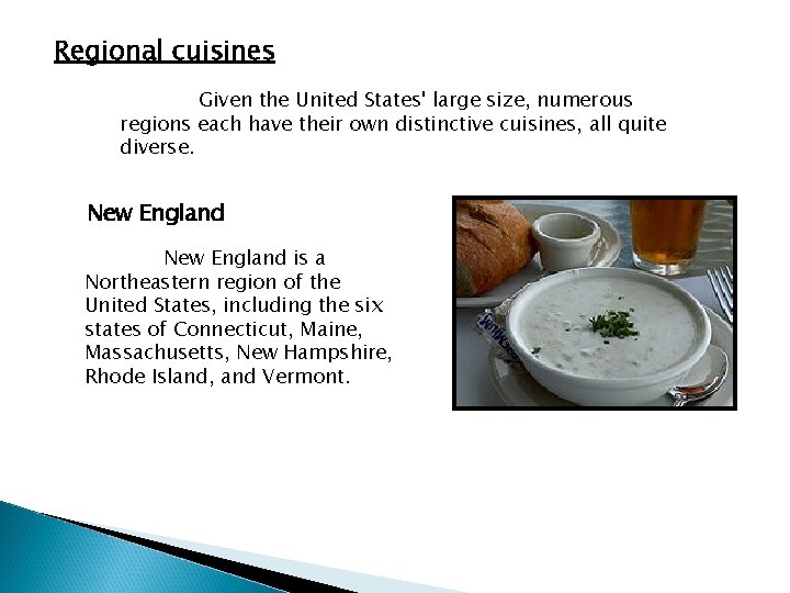 Regional cuisines Given the United States' large size, numerous regions each have their own Regional cuisines Given the United States' large size, numerous regions each have their own