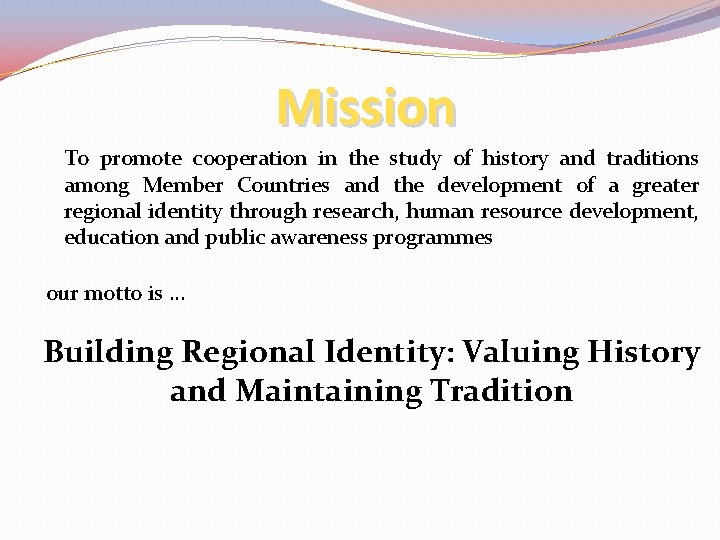 Mission To promote cooperation in the study of history and traditions among Member Countries