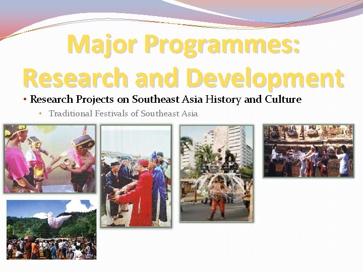 Major Programmes: Research and Development • Research Projects on Southeast Asia History and Culture