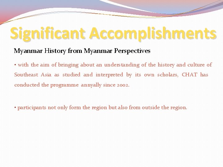 Significant Accomplishments Myanmar History from Myanmar Perspectives • with the aim of bringing about