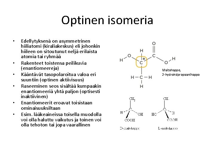 Optinen isomeria • • • Edellytyksenä on asymmetrinen hiiliatomi (kiraliakeskus) eli johonkin hiileen on