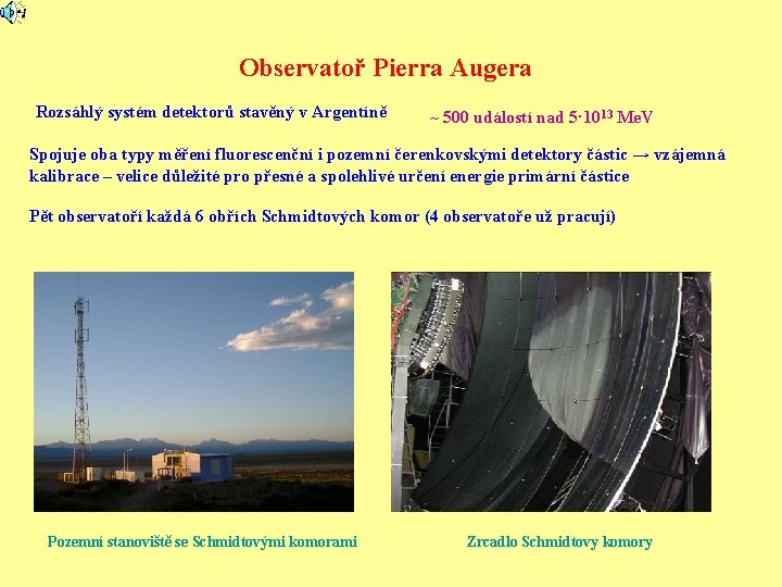 Observatoř Pierra Augera Rozsáhlý systém detektorů stavěný v Argentíně ~ 500 událostí nad 5·1013