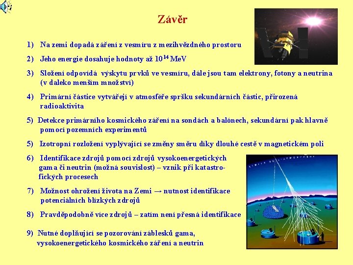 Závěr 1) Na zemi dopadá záření z vesmíru z mezihvězdného prostoru 2) Jeho energie