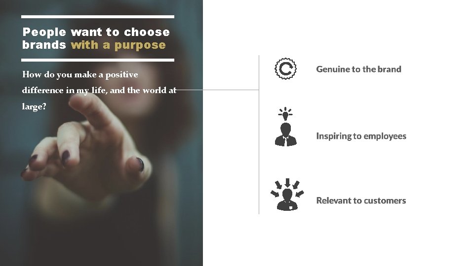 People want to choose brands with a purpose How do you make a positive