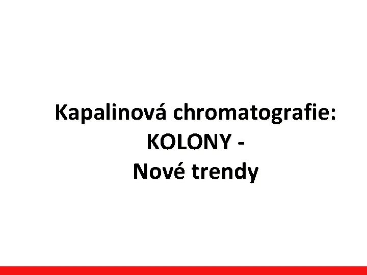 Kapalinová chromatografie: KOLONY Nové trendy 
