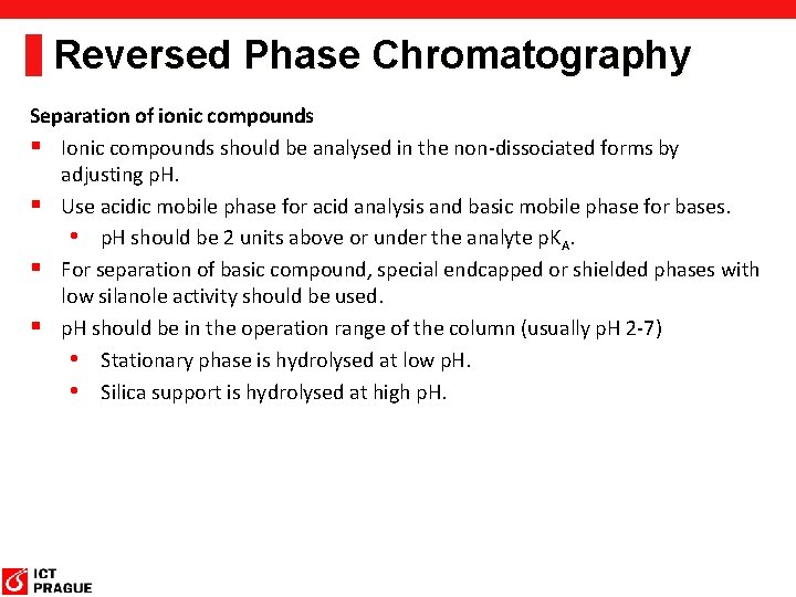 Reversed Phase Chromatography Separation of ionic compounds § Ionic compounds should be analysed in