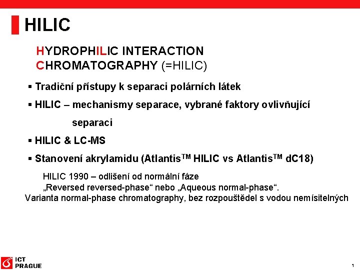 HILIC HYDROPHILIC INTERACTION CHROMATOGRAPHY (=HILIC) § Tradiční přístupy k separaci polárních látek § HILIC