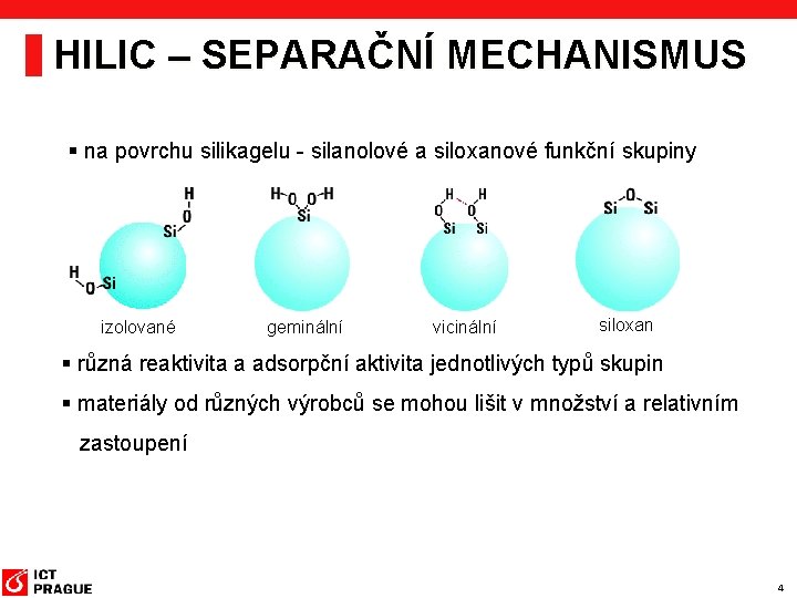 HILIC – SEPARAČNÍ MECHANISMUS § na povrchu silikagelu - silanolové a siloxanové funkční skupiny