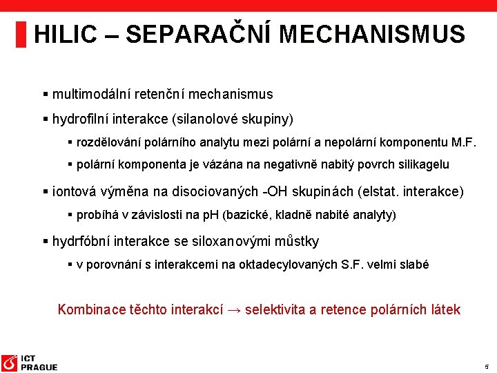 HILIC – SEPARAČNÍ MECHANISMUS § multimodální retenční mechanismus § hydrofilní interakce (silanolové skupiny) §