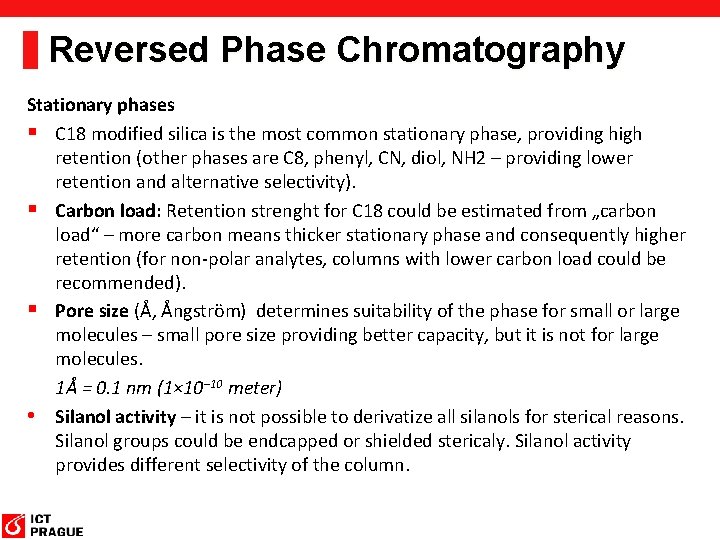 Reversed Phase Chromatography Stationary phases § C 18 modified silica is the most common