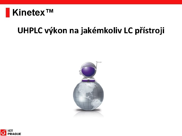 Kinetex™ UHPLC výkon na jakémkoliv LC přístroji 