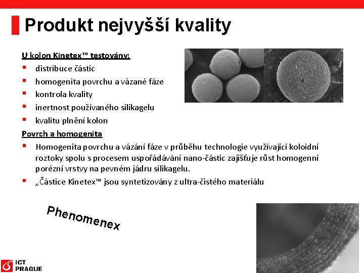 Produkt nejvyšší kvality U kolon Kinetex™ testovány: § distribuce částic § homogenita povrchu a