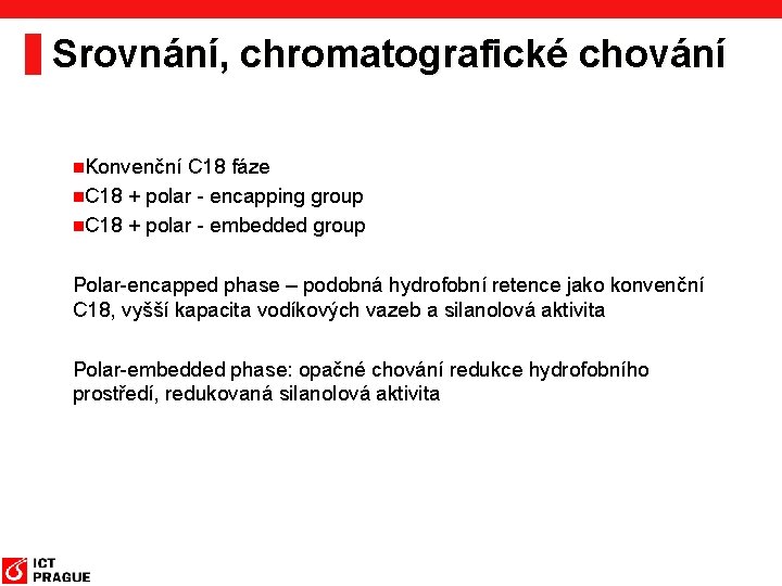 Srovnání, chromatografické chování n. Konvenční C 18 fáze n. C 18 + polar -