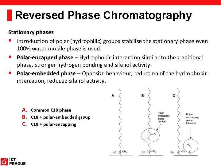 Reversed Phase Chromatography Stationary phases § Introduction of polar (hydrophilic) groups stabilise the stationary