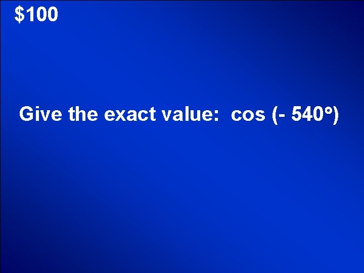 © Mark E. Damon - All Rights Reserved $100 Give the exact value: cos