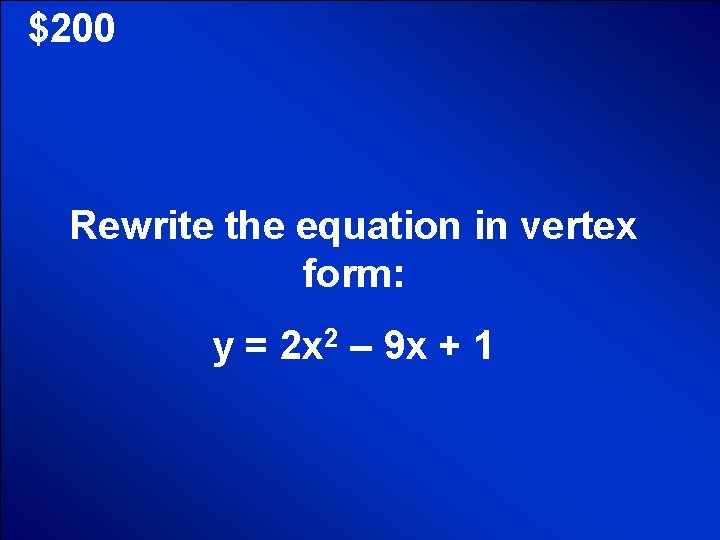 © Mark E. Damon - All Rights Reserved $200 Rewrite the equation in vertex