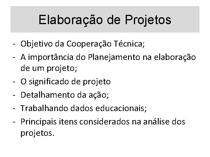 Elaboração de Projetos - Objetivo da Cooperação Técnica; - A importância do Planejamento na