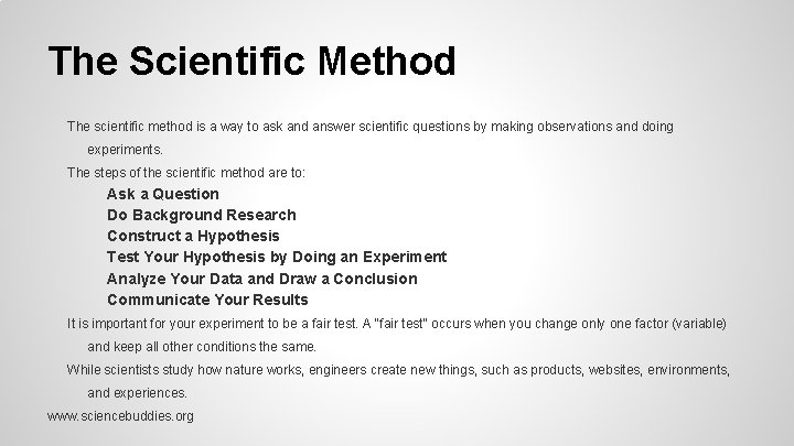 The Scientific Method The scientific method is a way to ask and answer scientific