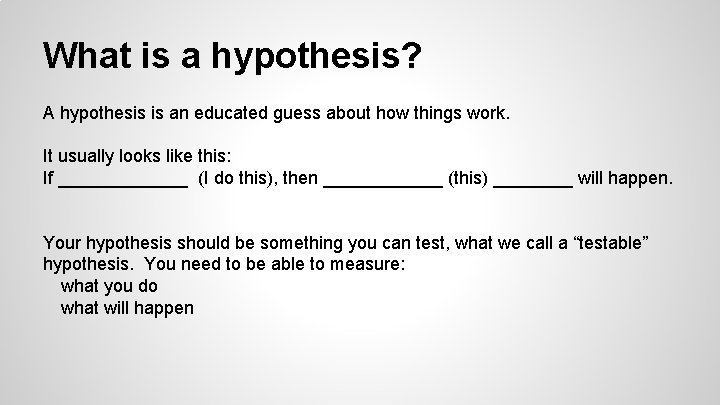 What is a hypothesis? A hypothesis is an educated guess about how things work.