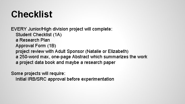 Checklist EVERY Junior/High division project will complete: Student Checklist (1 A) a Research Plan