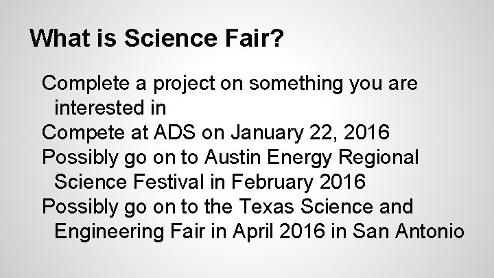 What is Science Fair? Complete a project on something you are interested in Compete